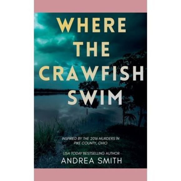 Where the Crawfish Swim: Inspired by the Pike County Massacre -- Andrea Smith - Picture 1 of 1
